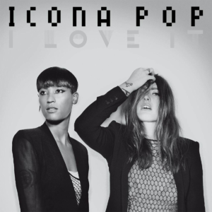 I Love It par Icona Pop